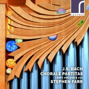 Stephen Farr - Johann Sebastian Bach: Chorale Partitas, BWV 766-768 & 770 (2019)