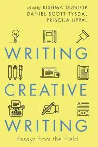 Writing Creative Writing: Essays from the Field