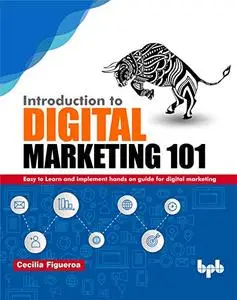 Introduction to Digital Marketing 101: Easy to Learn and Implement Hands on Guide for Digital Marketing