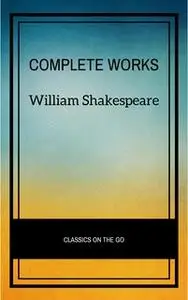 «The Complete Works of William Shakespeare» by William Shakespeare