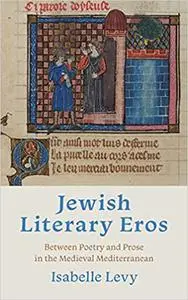 Jewish Literary Eros: Between Poetry and Prose in the Medieval Mediterranean