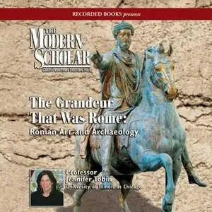 The Grandeur That Was Rome: Roman Art and Archaeology (The Modern Scholar)