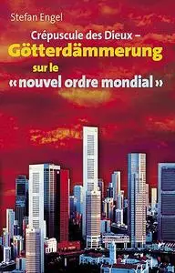 «Crèpuscule des Dieux sur le “nouvel ordre mondial”» by Stefan Engel