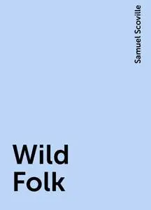 «Wild Folk» by Samuel Scoville