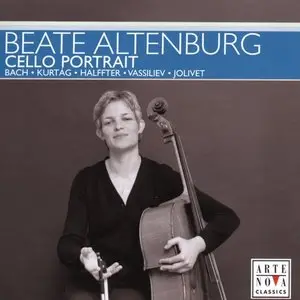 Cello Portrait - Beate Altenburg - Bach, Halffter, Jolivet, Kurtag, Vassiliev