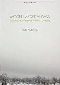 Modeling with Data: Tools and Techniques for Scientific Computing (Repost)