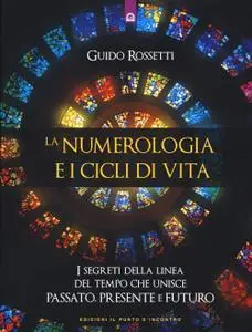 Guido Rossetti - La numerologia e i cicli di vita