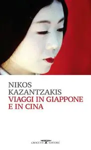 Nikos Kazantzakis - Viaggi in Giappone e in Cina