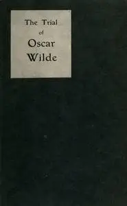«The Trial of Oscar Wilde, from the Shorthand Reports» by Charles Grolleau