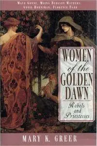 Women of the Golden Dawn: Rebels and Priestesses: Maud Gonne, Moina Bergson Mathers, Annie Horniman, Florence Farr