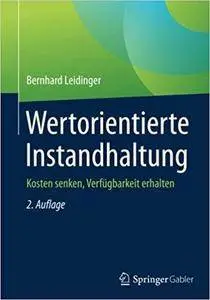 Wertorientierte Instandhaltung: Kosten senken, Verfügbarkeit erhalten (2nd Edition)