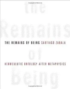 The Remains of Being: Hermeneutic Ontology After Metaphysics [Repost]