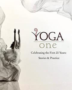 Yoga One Celebrating The First 20 Years: Stories and Practice