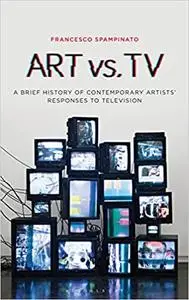 Art Vs. TV: A Brief History of Contemporary Artists' Responses to Television