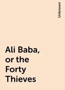 «Ali Baba, or the Forty Thieves» by None