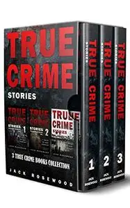 True Crime Stories: 3 True Crime Books Collection (True Crime Novels Anthology)