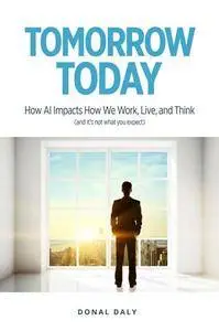 TOMORROW | TODAY : How AI Impacts How We Work, Live and Think (and It's Not What You Expect)