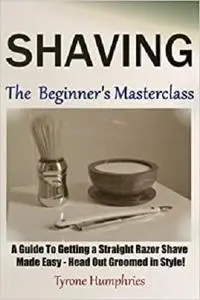 Shaving - The Beginner's Masterclass
