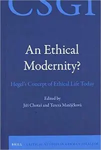 An Ethical Modernity? Hegels Concept of Ethical Life Today