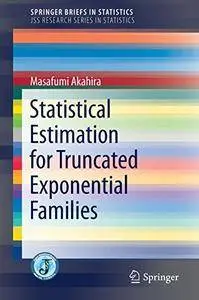 Statistical Estimation for Truncated Exponential Families (SpringerBriefs in Statistics)