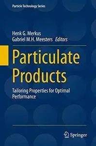 Particulate Products: Tailoring Properties for Optimal Performance (Particle Technology Series)