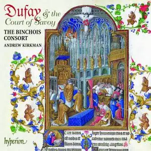 Guillaume Dufay (c1400-1474) - Music for the Court of Savoy - The Binchois Consort, Andrew Kirkman (2009) {Hyperion CDA67715}