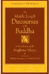 The Middle Length Discourses of the Buddha: A Translation of the Majjhima Nikaya