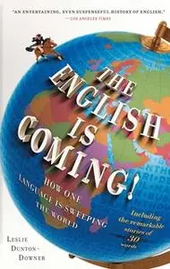«The English is Coming!: How One Language is Sweeping the World» by Leslie Dunton-Downer