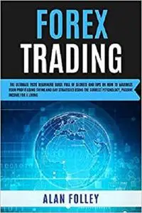 Forex Trading: The Ultimate 2020 Beginners Guide Full Of Secrets And Tips On How To Maximize Your Profit Using Swing