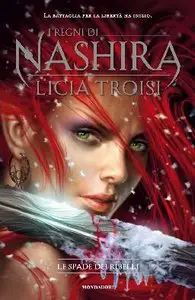 Licia Troisi - I regni di Nashira, Le spade dei ribelli - Vol.02