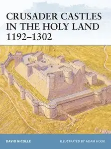 Crusader Castles in the Holy Land 1192-1302 (Osprey Fortress 32) (repost)