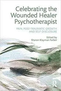 Celebrating the Wounded Healer Psychotherapist: Pain, Post-Traumatic Growth and Self-Disclosure (Repost)