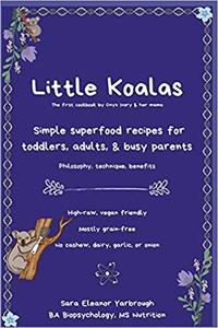 Little Koalas: Simple superfood recipes for toddlers, adults, & busy parents
