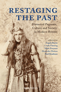 Restaging the Past : Historical Pageants, Culture and Society in Modern Britain