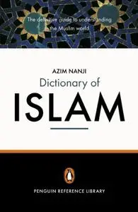 The Penguin Dictionary of Islam: The Definitive Guide to Understanding the Muslim World (Repost)