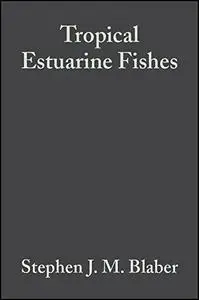 Tropical Estuarine Fishes: Ecology, Exploitation and Conservation