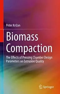 Biomass Compaction: The Effects of Pressing Chamber Design Parameters on Extrusion Quality