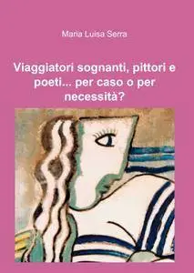 Viaggiatori sognanti, pittori e poeti… per caso o per necessità?