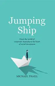 Jumping Ship: From the Heart of Corporate Australia to the World of Social Investment