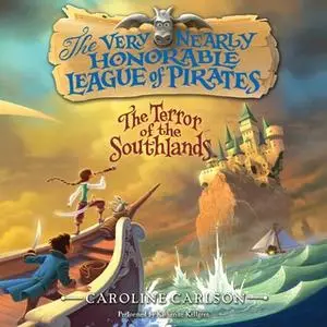 «The Very Nearly Honorable League of Pirates: The Terror of the Southlands Unabr» by Caroline Carlson