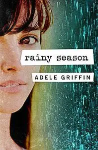 «Rainy Season» by Adele Griffin