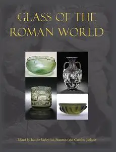 «Glass of the Roman World» by Caroline Jackson, Ian Freestone, Justine Bayley