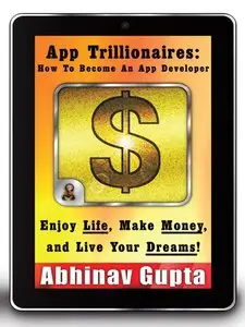 App Trillionaires: How to Become an App Developer: Enjoy Life, Make Money