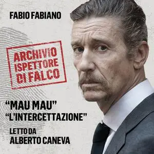 «Mau Mau e L’intercettazione. L'archivio dell'Ispettore Di Falco» by Fabio Fabiano