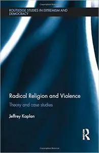 Radical Religion and Violence: Theory and Case Studies (repost)