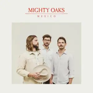 Mighty Oaks - Mexico (2021) [Official Digital Download]