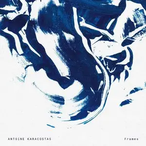 Antoine Karacostas Quartet - Frames (2023) [Official Digital Download]