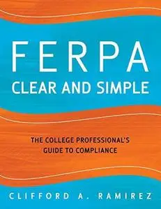 FERPA Clear and Simple The College Professional's Guide to Compliance