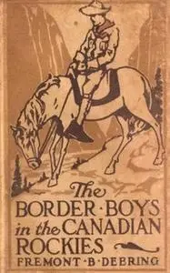 «The Border Boys in the Canadian Rockies» by John Henry Goldfrap