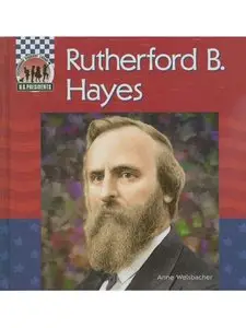 Rutherford B. Hayes (United States Presidents) by Anne Welsbacher [Repost]